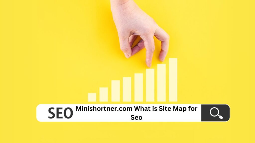 Minishortner.com What is Site Map for Seo